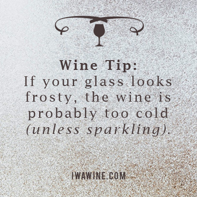 Tip reads if your glass looks frosty, the wine is probably too cold. 